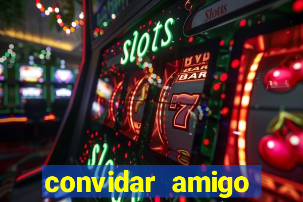 convidar amigo estrela bet